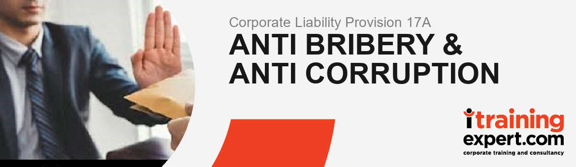Corporate Liability Provision 17A: Anti Bribery & Anti-Corruption